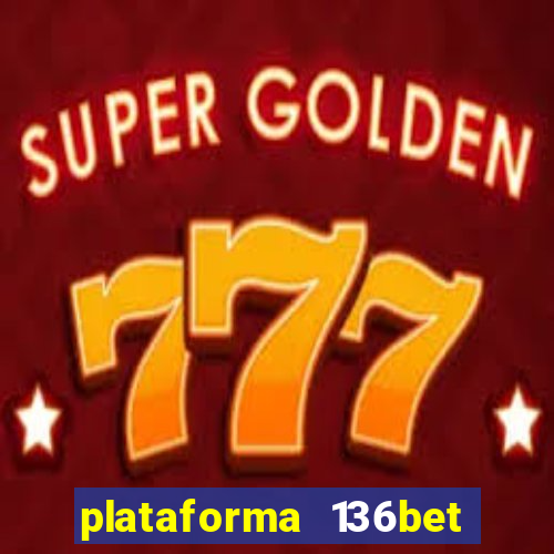 plataforma 136bet paga mesmo