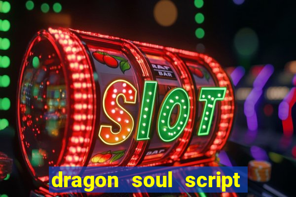 dragon soul script no key