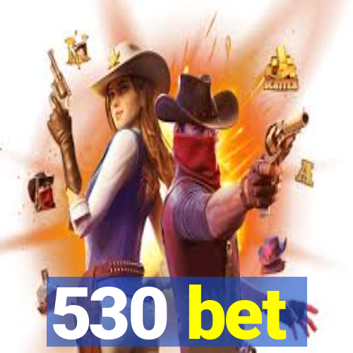 530 bet