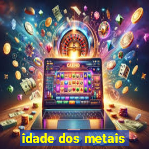 idade dos metais