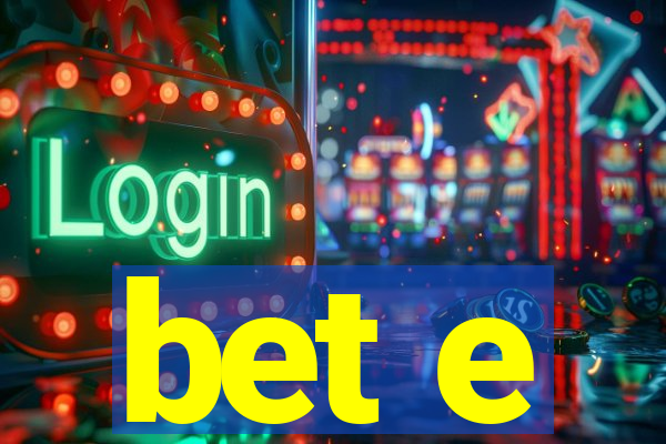 bet e