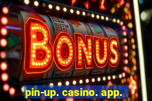 pin-up. casino. app.