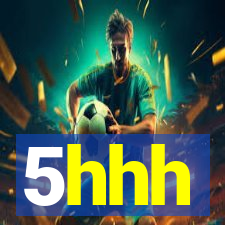 5hhh