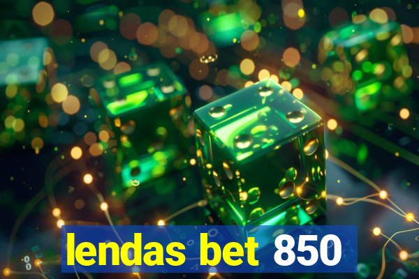 lendas bet 850