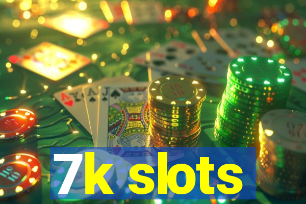 7k slots