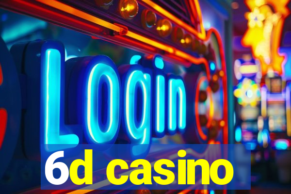 6d casino