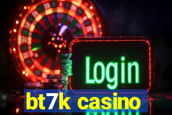 bt7k casino