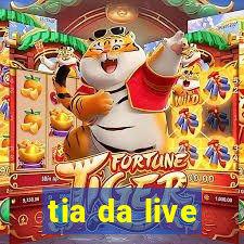 tia da live