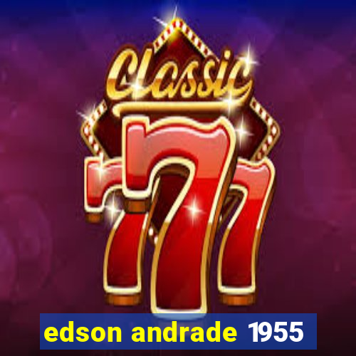 edson andrade 1955