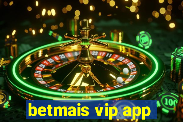 betmais vip app