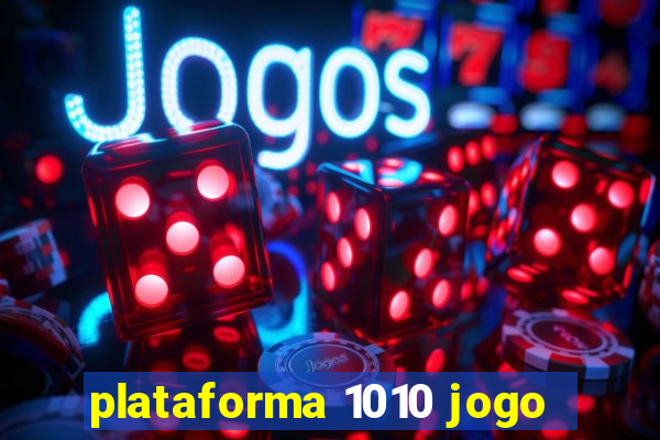 plataforma 1010 jogo