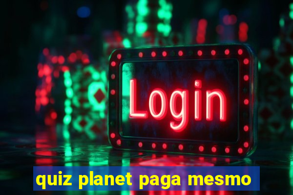 quiz planet paga mesmo