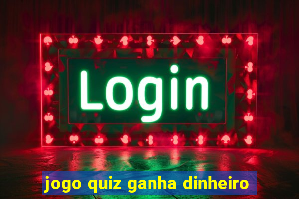 jogo quiz ganha dinheiro