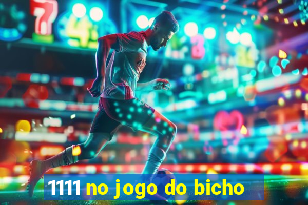 1111 no jogo do bicho