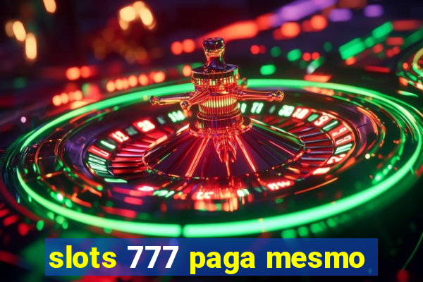 slots 777 paga mesmo