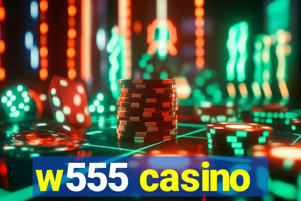 w555 casino