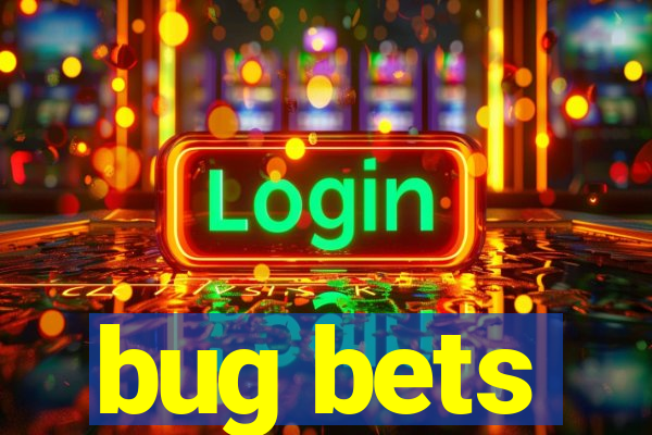 bug bets