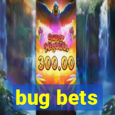 bug bets