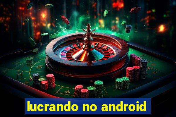 lucrando no android