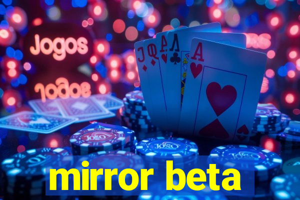 mirror beta