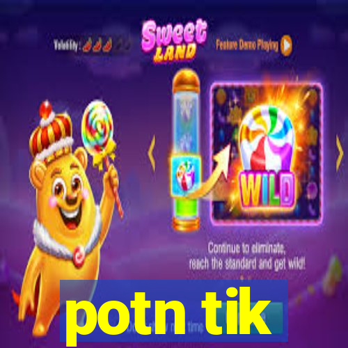 potn tik