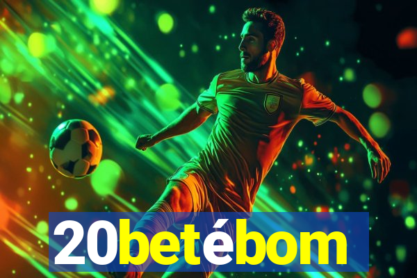 20betébom