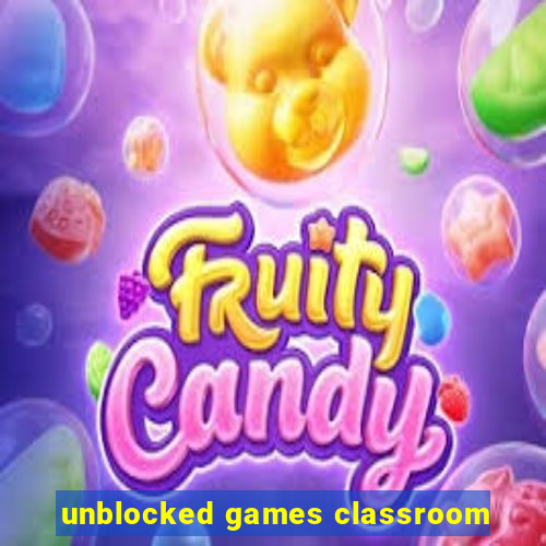 unblocked games classroom