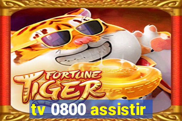 tv 0800 assistir