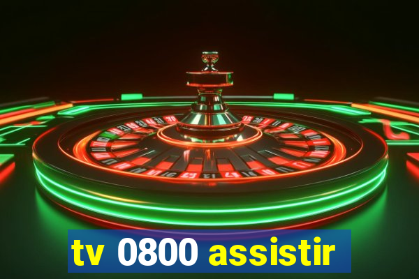 tv 0800 assistir