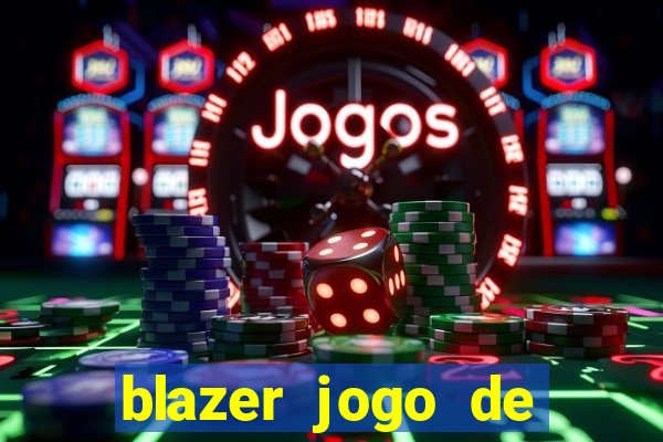 blazer jogo de ganhar dinheiro