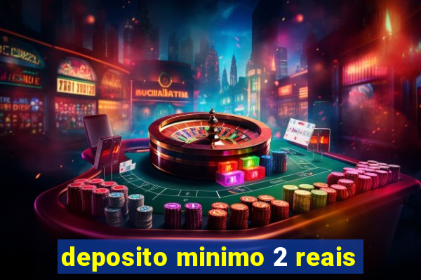 deposito minimo 2 reais