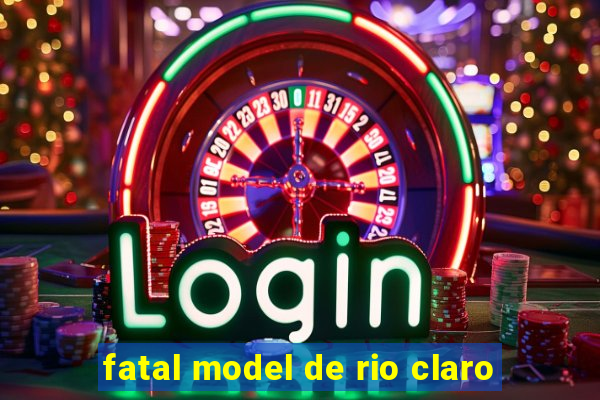 fatal model de rio claro