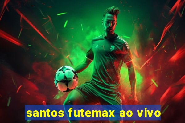 santos futemax ao vivo