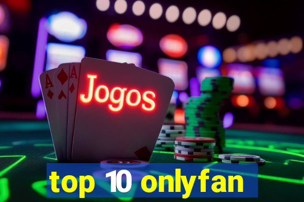 top 10 onlyfan