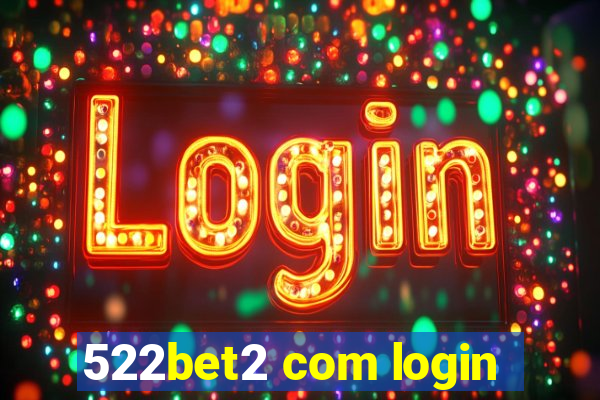 522bet2 com login