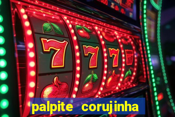 palpite corujinha de hoje