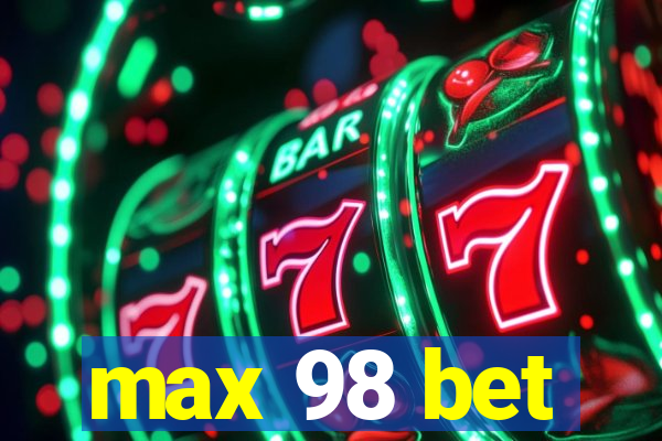 max 98 bet