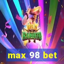 max 98 bet