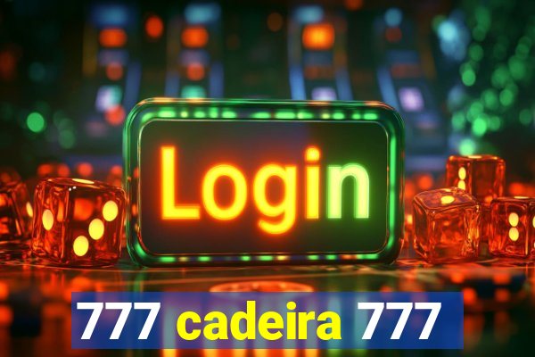 777 cadeira 777