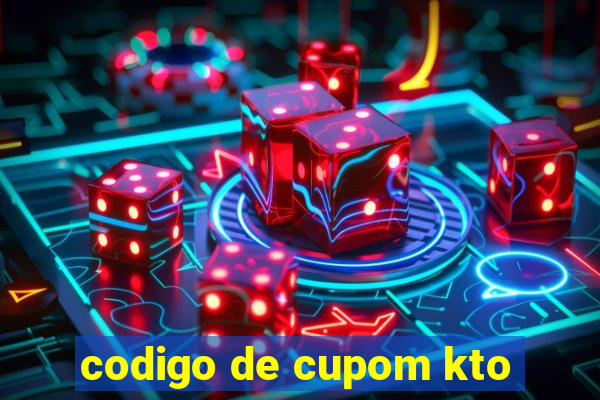 codigo de cupom kto