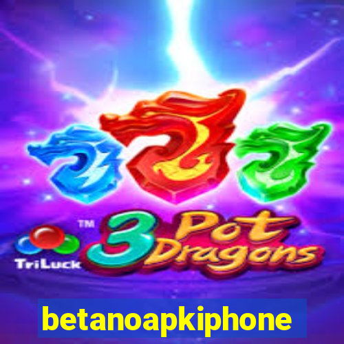 betanoapkiphone