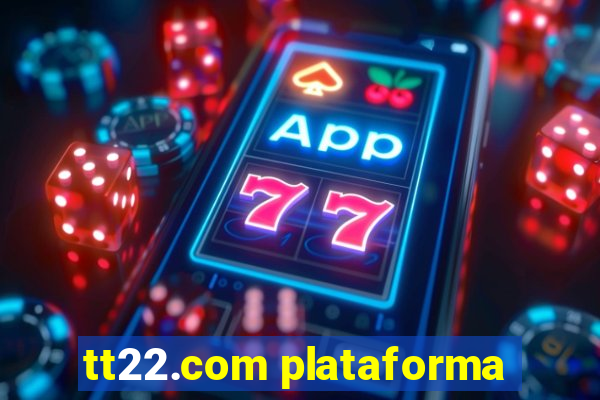 tt22.com plataforma