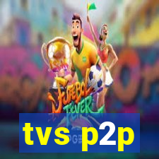 tvs p2p