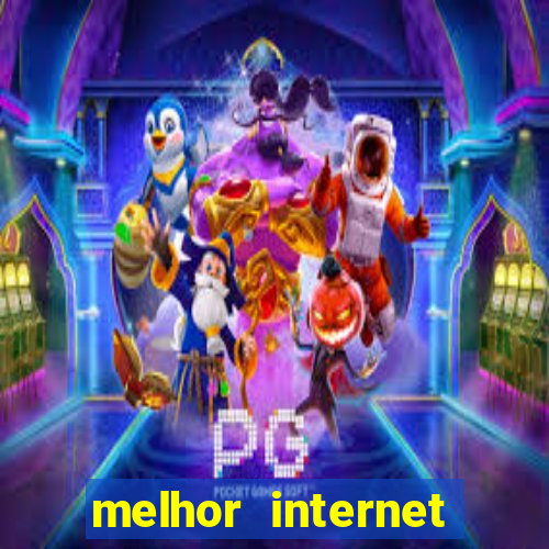 melhor internet para jogar online