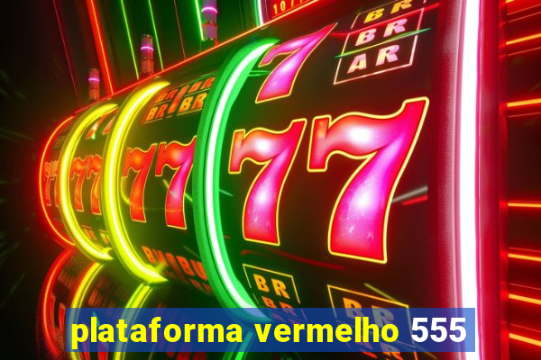 plataforma vermelho 555