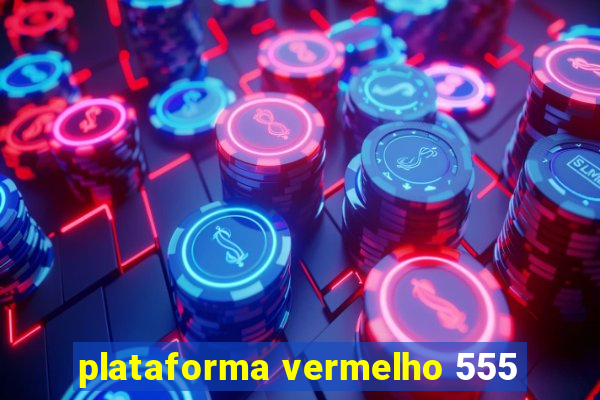 plataforma vermelho 555