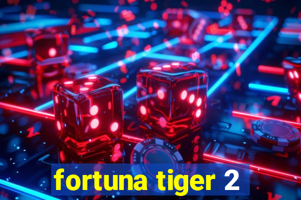 fortuna tiger 2