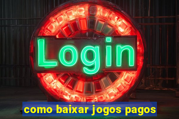 como baixar jogos pagos