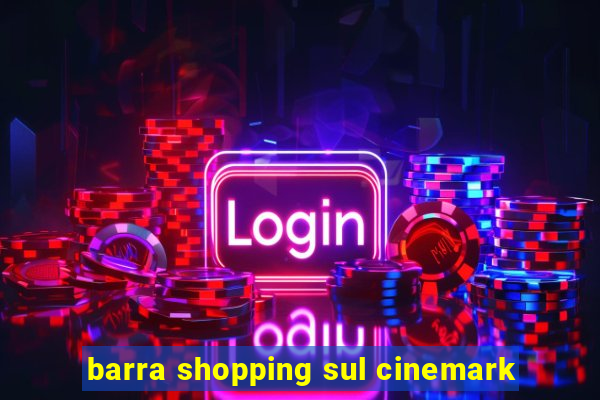 barra shopping sul cinemark