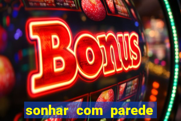 sonhar com parede caindo no jogo do bicho